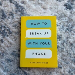 “How to Break Up With Your Phone” by Catherine Price